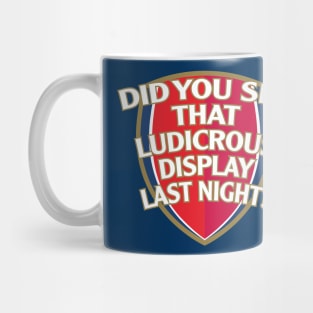 Did You See That Ludicrous Display Last Night? Mug